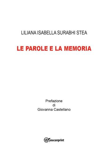 Le parole e la memoria - Liliana Isabella Surabhi Stea - Libro Youcanprint 2023 | Libraccio.it