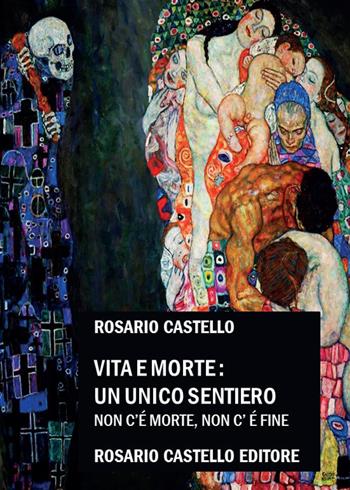 Vita e Morte: un unico sentiero. Non c'è morte, non c'è fine - Rosario Castello - Libro Youcanprint 2022 | Libraccio.it