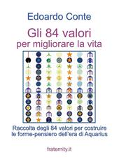 Gli 84 valori per migliorare la vita. Raccolta degli 84 valori per costruire le forme-pensiero dell'era di Aquarius