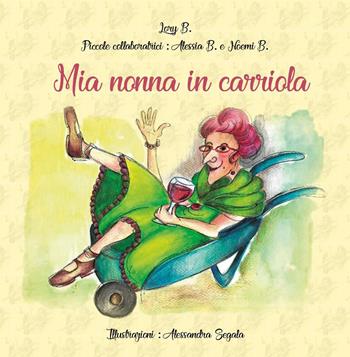 Mia nonna in carriola - Lory B., Alessia B., Noemi B. - Libro Youcanprint 2022 | Libraccio.it