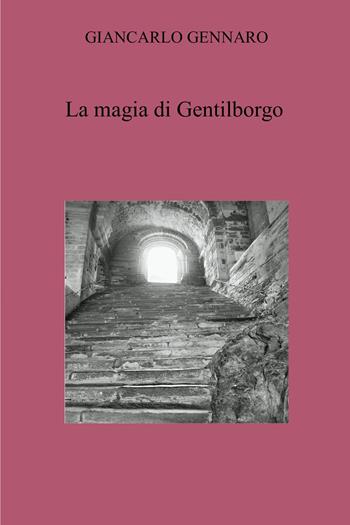 La magia di Gentilborgo - Giancarlo Gennaro - Libro Youcanprint 2022 | Libraccio.it