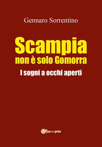 Scampia non è solo Gomorra. I sogni a occhi aperti - Gennaro Sorrentino - Libro Youcanprint 2022 | Libraccio.it