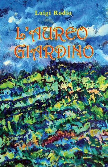 L'aureo giardino - Luigi Rodio - Libro Youcanprint 2022 | Libraccio.it