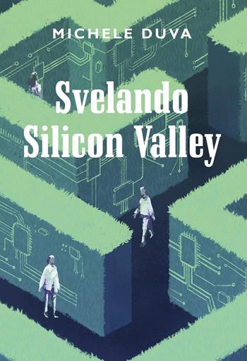 Svelando Silicon Valley - Michele Duva - Libro Youcanprint 2022 | Libraccio.it