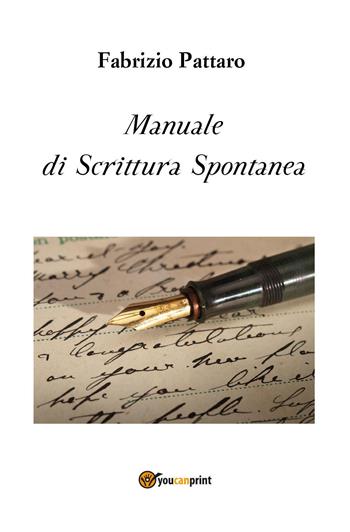 Manuale di scrittura spontanea - Fabrizio Pattaro - Libro Youcanprint 2022 | Libraccio.it
