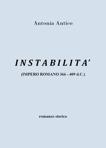 Instabilità (impero romano 366-409 d.C.) - Antonia Antico - Libro Youcanprint 2022 | Libraccio.it