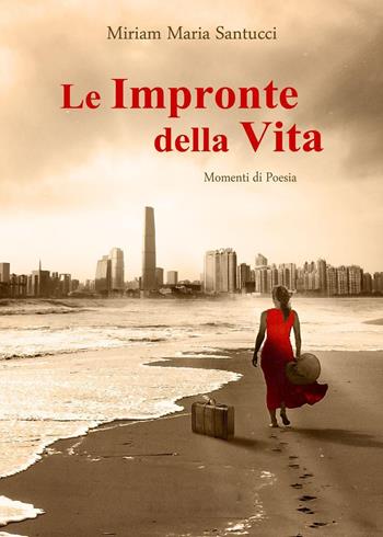 Le impronte della vita. Momenti di poesia - Miriam Maria Santucci - Libro Youcanprint 2022 | Libraccio.it