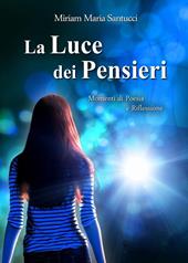 La luce dei pensieri. Momenti di poesia e riflessioni