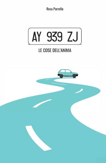 Ay 939 zj. Le cose dell'anima - Rosa Parrella - Libro Youcanprint 2022 | Libraccio.it