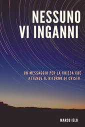 Nessuno v'inganni. Un messaggio per la chiesa che attende il ritorno di Cristo