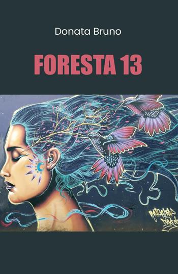 Foresta 13 - Donata Bruno - Libro Youcanprint 2022 | Libraccio.it