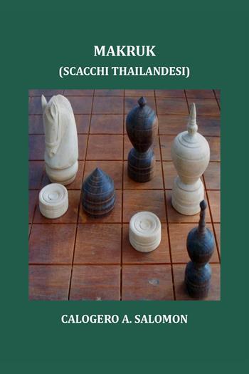 Makruk (scacchi thailandesi) - Calogero A. Salomon - Libro Youcanprint 2022 | Libraccio.it