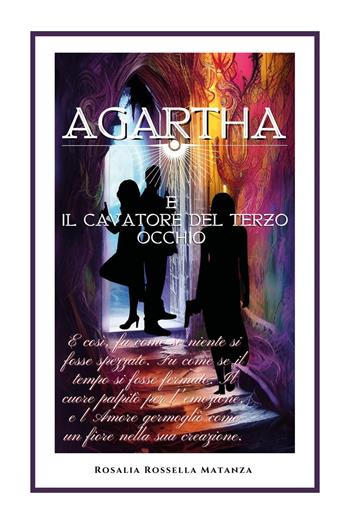 Agartha e il cavatore del terzo occhio - Rosalia Rossella Matanza - Libro Youcanprint 2023 | Libraccio.it