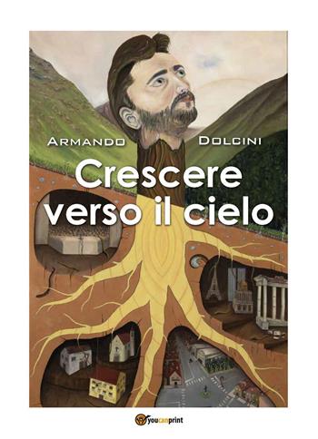 Crescere verso il cielo - Armando Dolcini - Libro Youcanprint 2022 | Libraccio.it
