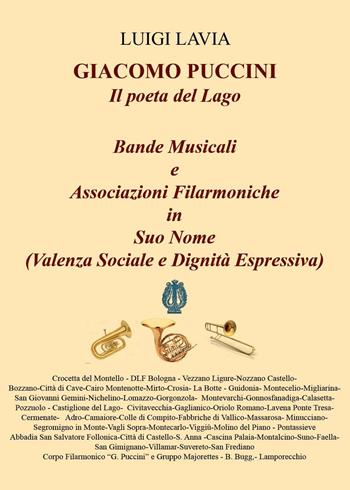 Giacomo Puccini, il poeta del lago. Bande musicali. Associazioni filarmoniche in suo nome (valenza sociale e dignità espressiva) - Luigi Lavia - Libro Youcanprint 2022 | Libraccio.it