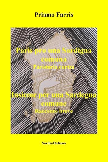 Paris pro una Sardigna comuna. Paristòria curtza. Insieme per una Sardegna comune. Racconto breve. Ediz. italiana e sarda - Priamo Farris - Libro Youcanprint 2022 | Libraccio.it
