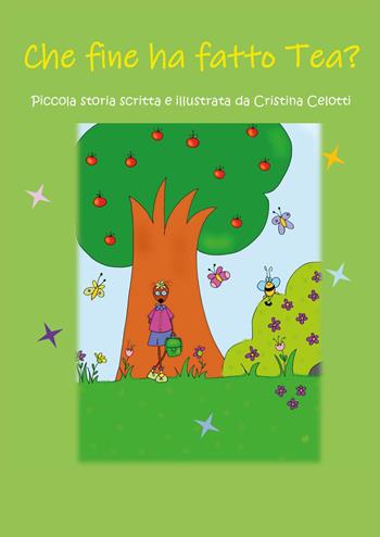 Che fine ha fatto Tea? Ediz. illustrata - Cristina Celotti - Libro Youcanprint 2022 | Libraccio.it