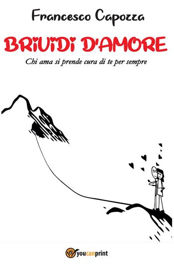Brividi d'amore. Chi ama si prende cura di te per sempre - Francesco Capozza - Libro Youcanprint 2022 | Libraccio.it