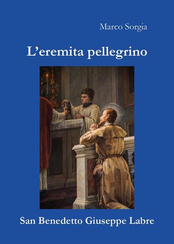 L'eremita pellegrino san Benedetto Giuseppe Labre - Marco Sorgia - Libro Youcanprint 2022 | Libraccio.it