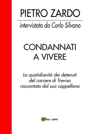 Condannati a vivere - Carlo Silvano - Libro Youcanprint 2022 | Libraccio.it