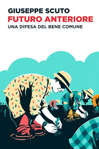 Futuro anteriore. Una difesa del bene comune - Giuseppe Scuto - Libro Youcanprint 2022 | Libraccio.it