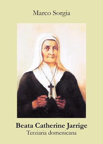 Beata Catherine Jarrige. Terziaria domenicana - Marco Sorgia - Libro Youcanprint 2022 | Libraccio.it