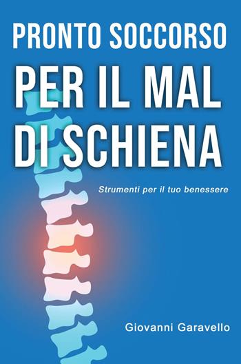 Pronto Soccorso per il mal di schiena. Strumenti per il tuo benessere - Giovanni Garavello - Libro Youcanprint 2022 | Libraccio.it