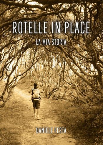 Rotelle in place. La mia storia - Daniele Festa - Libro Youcanprint 2022 | Libraccio.it