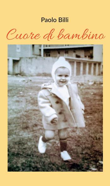 Cuore di bambino - Paolo Billi - Libro Youcanprint 2022 | Libraccio.it