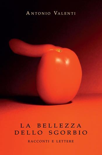 La bellezza dello sgorbio. Racconti e lettere - Antonio Valenti - Libro Youcanprint 2022 | Libraccio.it