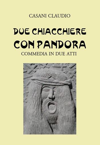 Due chiacchiere con Pandora - Claudio Casani - Libro Youcanprint 2022 | Libraccio.it