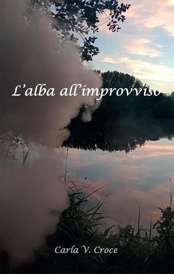 L' alba all'improvviso - Carla Vittoria Croce - Libro Youcanprint 2022 | Libraccio.it
