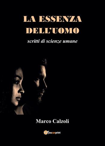 La essenza dell'uomo. Scritti di scienze umane - Marco Calzoli - Libro Youcanprint 2022 | Libraccio.it