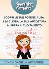 Coaching pratico scopri le tue potenzialità e migliora la tua autostima & libera il tuo talento. Come comprendere i nostri punti di forza per crescere come individui, migliorando l'Autostima