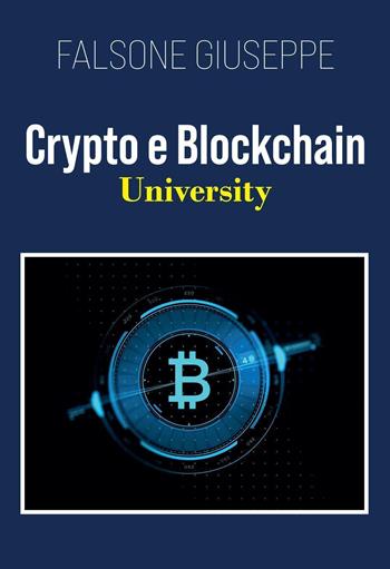 Crypto e blockchain university - Giuseppe Falsone - Libro Youcanprint 2022 | Libraccio.it