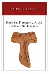 Il mio San Francesco d'Assisi, un laico oltre la santità