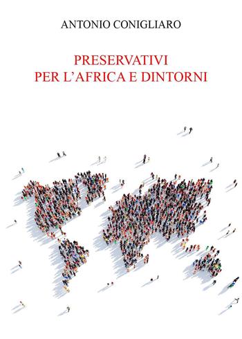 Preservativi per l'Africa e dintorni - Antonio Conigliaro - Libro Youcanprint 2022 | Libraccio.it