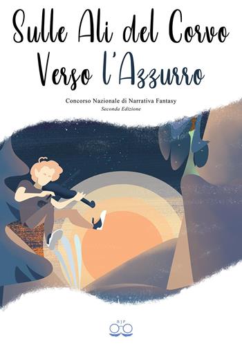 Sulle ali del corvo verso l'azzurro. Concorso nazionale di narrativa fantasy  - Libro Youcanprint 2022 | Libraccio.it