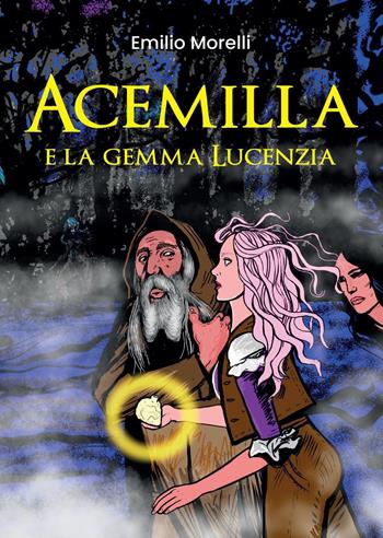 Acemilla e la gemma Lucenzia - Emilio Morelli - Libro Youcanprint 2022 | Libraccio.it