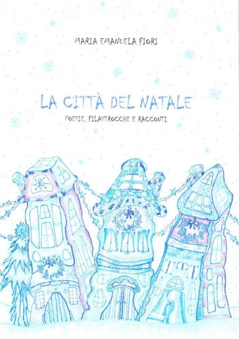 La città del Natale. Ediz. illustrata - Maria Emanuela Fiori - Libro Youcanprint 2023 | Libraccio.it