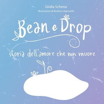 Bean e Drop. Storia dell'amore che non muore - Giulia Schena - Libro Youcanprint 2022 | Libraccio.it