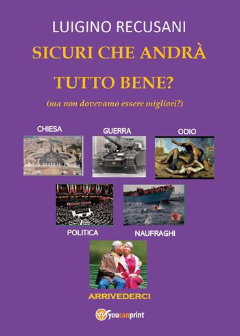 Sicuri che andrà tutto bene? (ma non dovevamo essere migliori?) - Luigino Recusani - Libro Youcanprint 2022 | Libraccio.it
