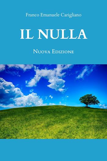 Il nulla. Nuova ediz. - Franco Emanuele Carigliano - Libro Youcanprint 2022 | Libraccio.it
