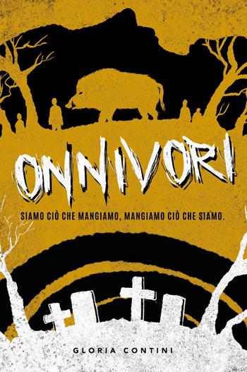 Onnivori. Siamo ciò che mangiamo, mangiamo ciò che siamo - Gloria Contini - Libro Youcanprint 2022 | Libraccio.it