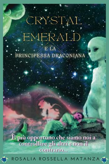 Crystal emerald e la principessa draconiana - Rosalia Rossella Matanza - Libro Youcanprint 2022 | Libraccio.it