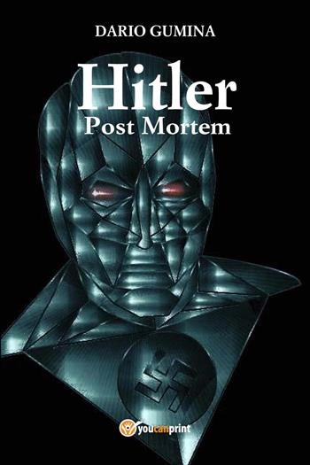 Hitler post mortem - Dario Gumina - Libro Youcanprint 2022 | Libraccio.it