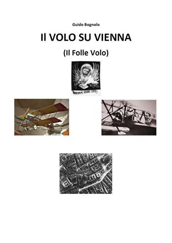 Volo su Vienna (il folle volo) - Guido Bognolo - Libro Youcanprint 2022 | Libraccio.it