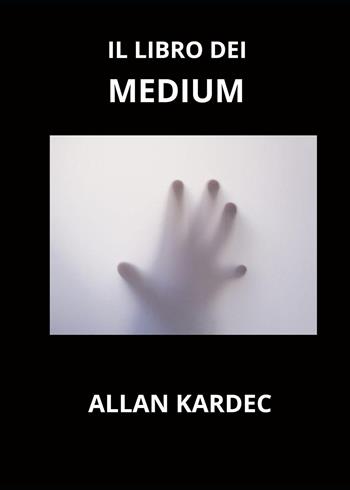 Il libro dei medium - Allan Kardec - Libro Youcanprint 2023 | Libraccio.it
