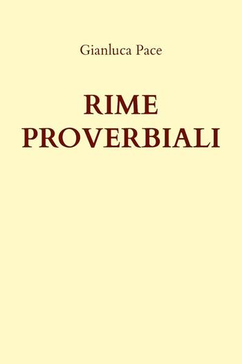 Rime proverbiali - Gianluca Pace - Libro Youcanprint 2022 | Libraccio.it