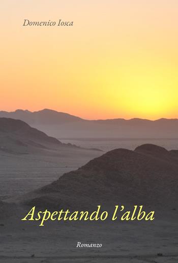 Aspettando l'alba - Domenico Iosca - Libro Youcanprint 2022 | Libraccio.it